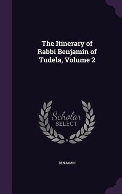 The Itinerary of Rabbi Benjamin of Tudela, Volume 2