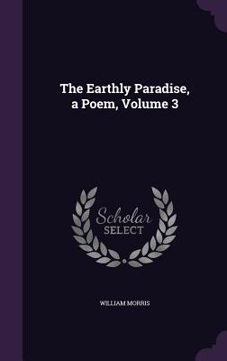 The Earthly Paradise, a Poem, Volume 3