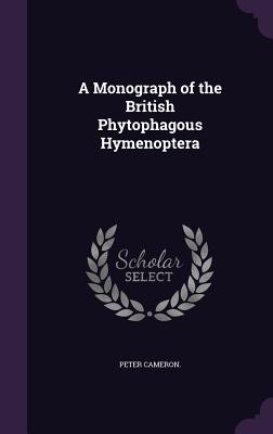 A Monograph of the British Phytophagous Hymenoptera