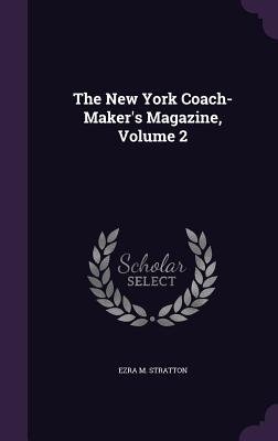 The New York Coach-Maker's Magazine, Volume 2
