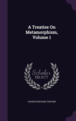 A Treatise On Metamorphism, Volume 1