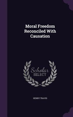 Moral Freedom Reconciled With Causation