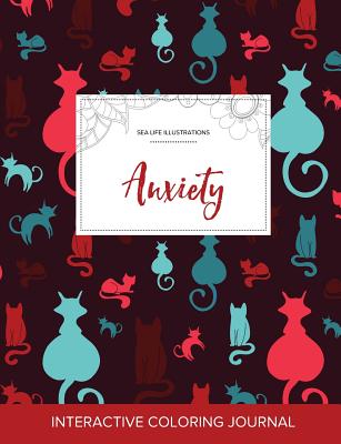 Adult Coloring Journal: Anxiety (Sea Life Illustrations, Cats)
