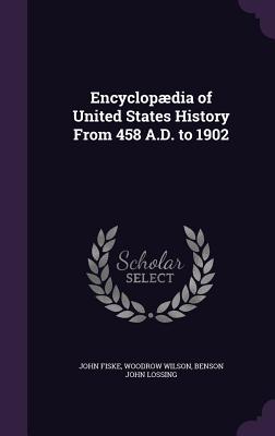 Encyclopædia of United States History From 458 A.D. to 1902