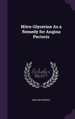 Nitro-Glycerine As a Remedy for Angina Pectoris