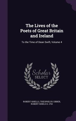 The Lives of the Poets of Great Britain and Ireland: To the Time of Dean Swift, Volume 4