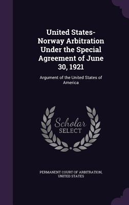 United States-Norway Arbitration Under the Special Agreement of June 30, 1921: Argument of the United States of America