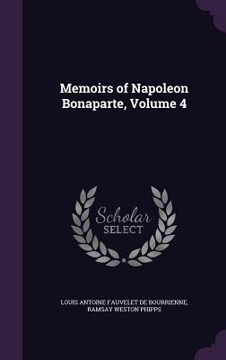 Memoirs of Napoleon Bonaparte, Volume 4