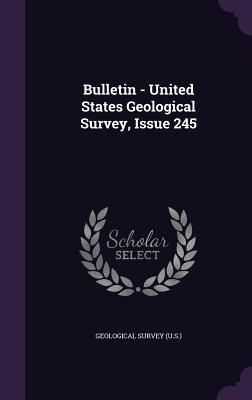 Bulletin - United States Geological Survey, Issue 245