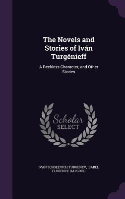 The Novels and Stories of Iván Turgénieff: A Reckless Character, and Other Stories