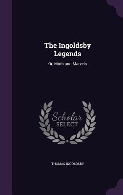 The Ingoldsby Legends: Or, Mirth and Marvels