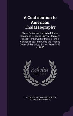 A Contribution to American Thalassography: Three Cruises of the United States Coast and Geodetic Survey Steameer Blake, in the Gulf of Mexico, in the