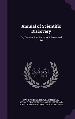 Annual of Scientific Discovery: Or, Year-Book of Facts in Science and Art