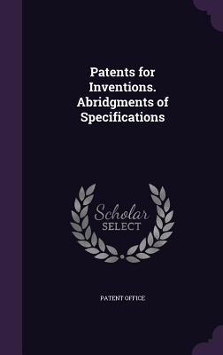Patents for Inventions. Abridgments of Specifications