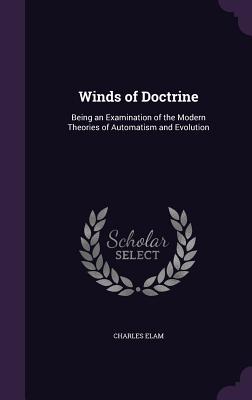 Winds of Doctrine: Being an Examination of the Modern Theories of Automatism and Evolution
