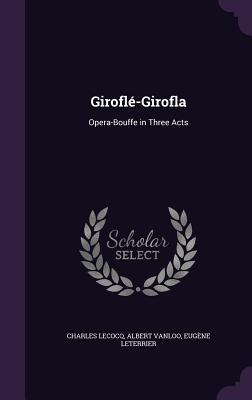Giroflé-Girofla: Opera-Bouffe in Three Acts