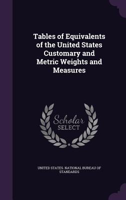 Tables of Equivalents of the United States Customary and Metric Weights and Measures