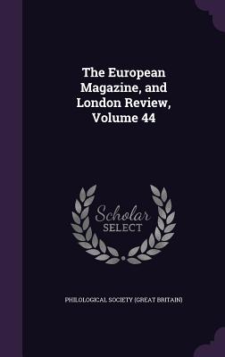 The European Magazine, and London Review, Volume 44