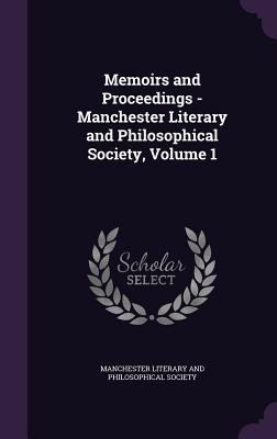 Memoirs and Proceedings - Manchester Literary and Philosophical Society, Volume 1