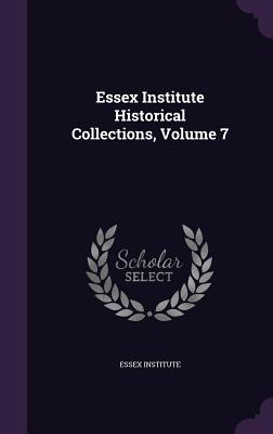 Essex Institute Historical Collections, Volume 7