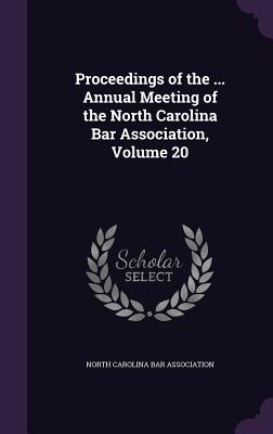 Proceedings of the ... Annual Meeting of the North Carolina Bar Association, Volume 20