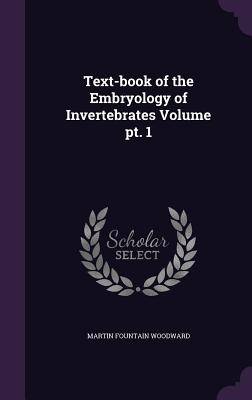 Text-Book of the Embryology of Invertebrates Volume PT. 1