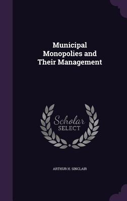 Municipal Monopolies and Their Management