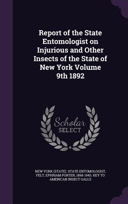 Report of the State Entomologist on Injurious and Other Insects of the State of New York Volume 9th 1892