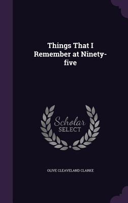 Things That I Remember at Ninety-five
