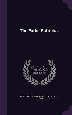 The Parlor Patriots ..