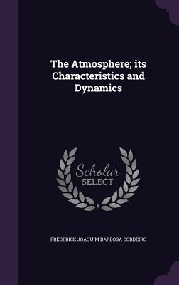 The Atmosphere; its Characteristics and Dynamics