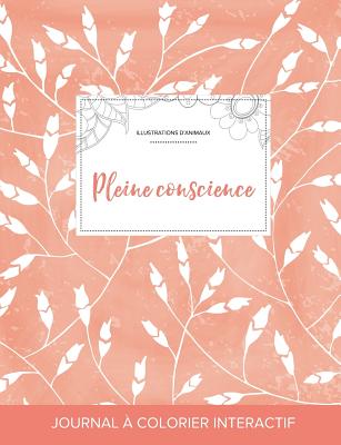 Journal de Coloration Adulte: Pleine Conscience (Illustrations D'Animaux, Coquelicots Peche)