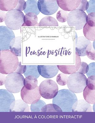 Journal de Coloration Adulte: Pensee Positive (Illustrations D'Animaux, Bulles Violettes)