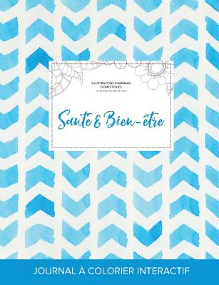 Journal de Coloration Adulte: Sante & Bien-Etre (Illustrations D'Animaux Domestiques, Chevron Aquarelle)