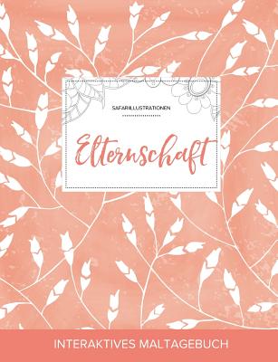 Maltagebuch Fur Erwachsene: Elternschaft (Safariillustrationen, Pfirsichfarbene Mohnblumen)
