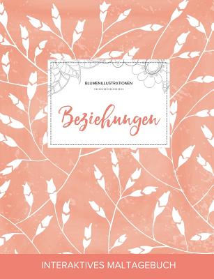 Maltagebuch Fur Erwachsene: Beziehungen (Blumenillustrationen, Pfirsichfarbene Mohnblumen)