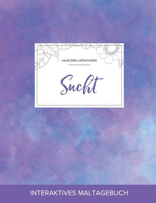 Maltagebuch Fur Erwachsene: Sucht (Haustierillustrationen, Lila Nebel)