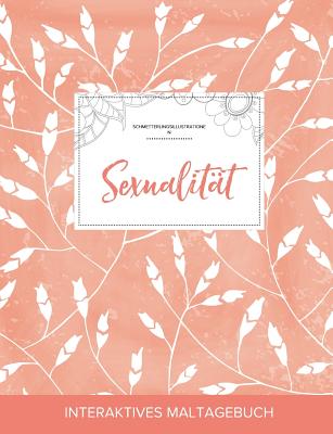 Maltagebuch Fur Erwachsene: Sexualitat (Schmetterlingsillustrationen, Pfirsichfarbene Mohnblumen)