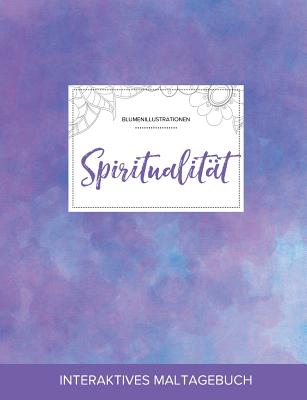 Maltagebuch Fur Erwachsene: Spiritualitat (Blumenillustrationen, Lila Nebel)