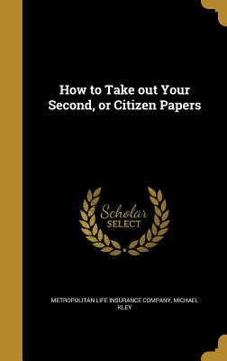 How to Take out Your Second, or Citizen Papers