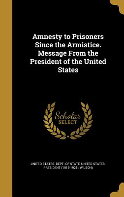 Amnesty to Prisoners Since the Armistice. Message from the President of the United States