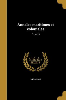 Annales maritimes et coloniales; Tome 23