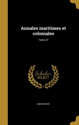 Annales maritimes et coloniales; Tome 27