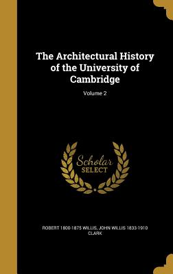 The Architectural History of the University of Cambridge; Volume 2