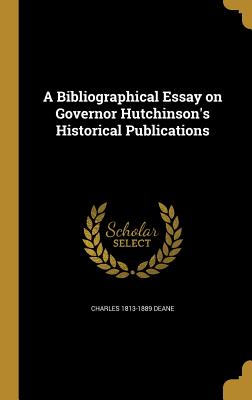 A Bibliographical Essay on Governor Hutchinson's Historical Publications
