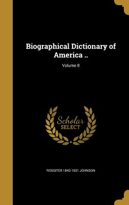 Biographical Dictionary of America ..; Volume 8