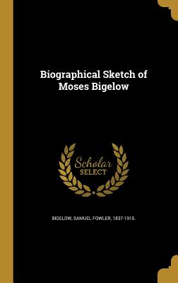 Biographical Sketch of Moses Bigelow