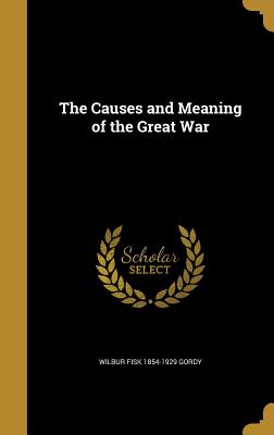 The Causes and Meaning of the Great War