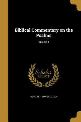 Biblical Commentary on the Psalms; Volume 1