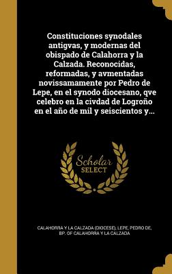 Constituciones synodales antigvas, y modernas del obispado de Calahorra y la Calzada. Reconocidas, reformadas, y avmentadas novissamamente por Pedro d